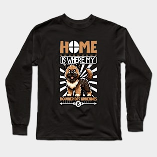 Home is with my Bouvier des Ardennes Long Sleeve T-Shirt